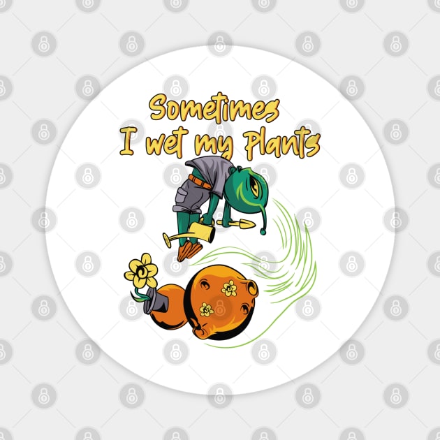 Sometimes I wet my Plants Magnet by TeeGuarantee